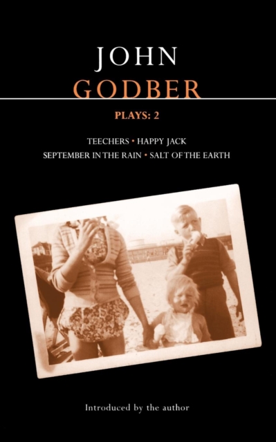Godber Plays: 2 : Teechers; Happy Jack; September in the Rain; Salt of the Earth, Paperback / softback Book