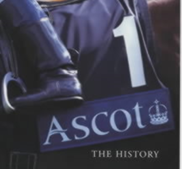 Ascot : The History, Hardback Book