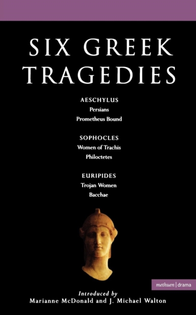 Six Greek Tragedies : Persians; Prometheus Bound; Women of Trachis; Philoctetes; Trojan Women; Bacchae, Paperback / softback Book