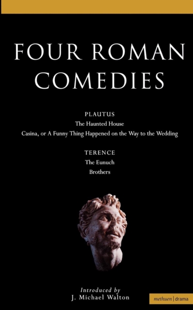 Four Roman Comedies : The Haunted House;Casina; or A Funny Thing Happened on the Way to the Wedding;Eunuch;Brothers, Paperback / softback Book