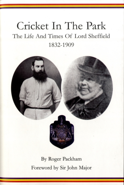 Cricket in the Park : The Life and Times of Lord Sheffield 1832-1909, Hardback Book