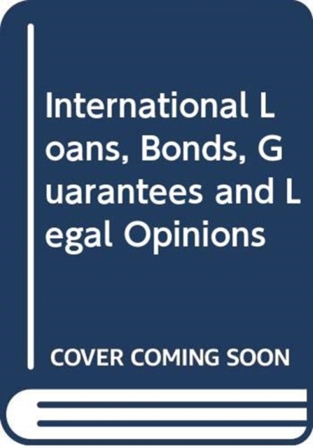 International Loans, Bonds, Guarantees and Legal Opinions, Hardback Book