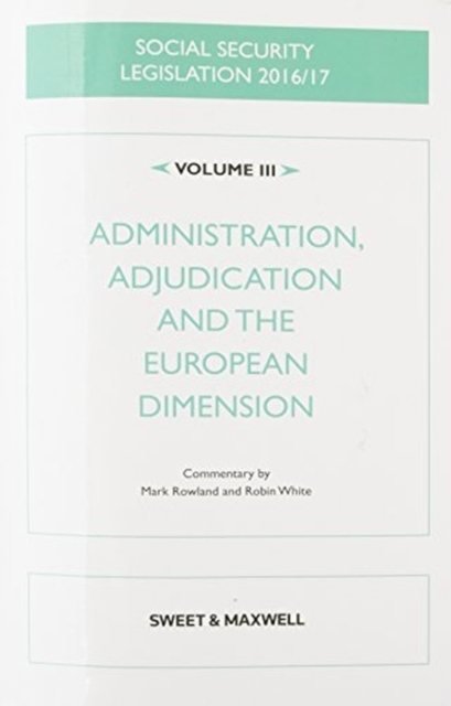 Social Security Legislation 2016/17 Volume III : Administration, Adjudication and the European Dimension, Paperback / softback Book