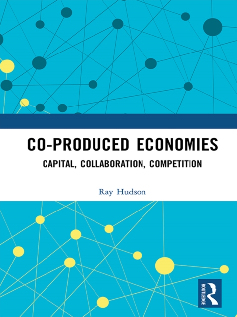 Co-produced Economies : Capital, Collaboration, Competition, EPUB eBook