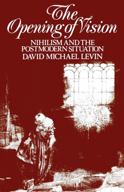 The Opening of Vision : Nihilism and the Postmodern Situation, Paperback / softback Book