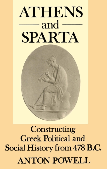 Athens and Sparta : Constructing Greek Political and Social History from 478 BC, Paperback / softback Book