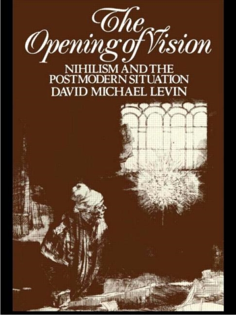 The Opening of Vision : Nihilism and the Postmodern Situation, Hardback Book