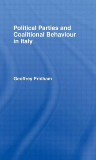 Political Parties and Coalitional Behaviour in Italy, Hardback Book