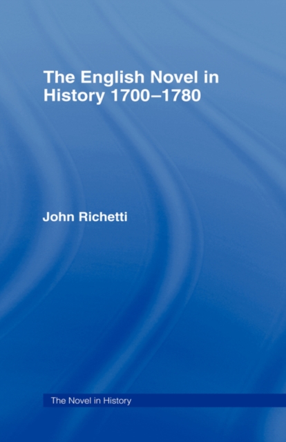 The English Novel in History 1700-1780, Hardback Book
