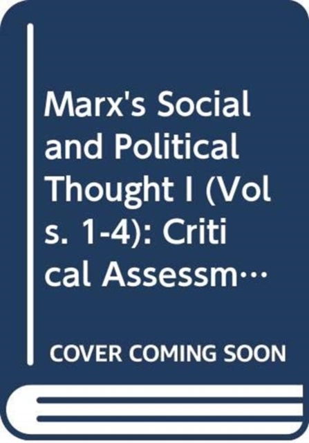Marx's Social and Political Thought I (Vols. 1-4) : Critical Assessments, Multiple-component retail product Book