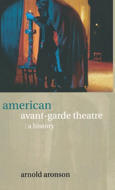 American Avant-Garde Theatre : A History, Hardback Book