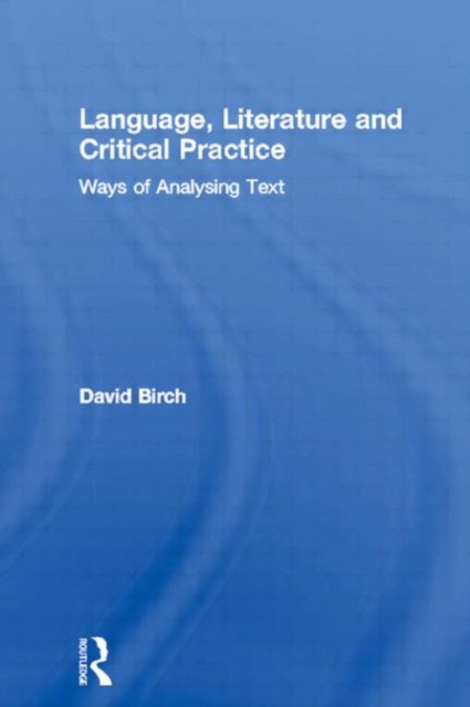 Language, Literature and Critical Practice : Ways of Analysing Text, Paperback / softback Book