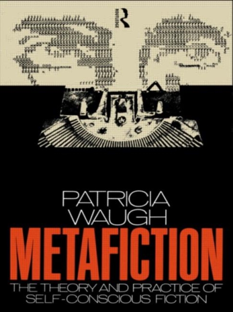 Metafiction : The Theory and Practice of Self-Conscious Fiction, Paperback / softback Book