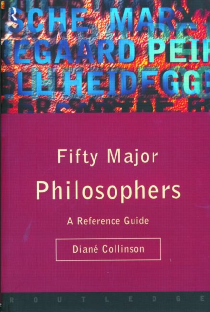 Fifty Major Philosophers : A Reference Guide, Paperback Book