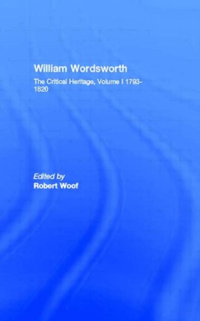 William Wordsworth : The Critical Heritage, Volume I 1793-1820, Hardback Book
