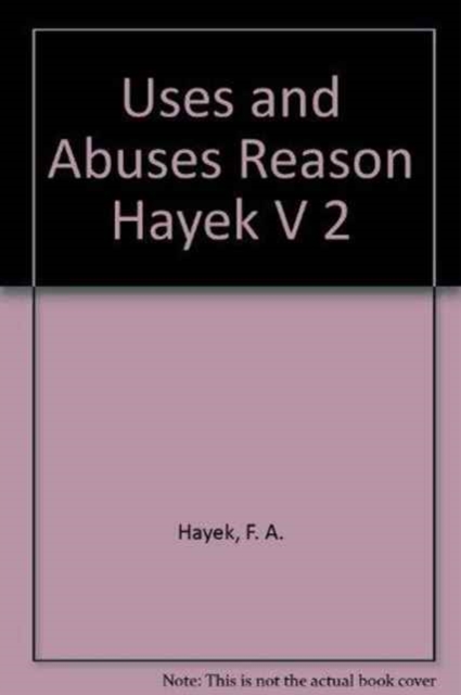Uses and Abuses Reason Hayek V 2, Hardback Book