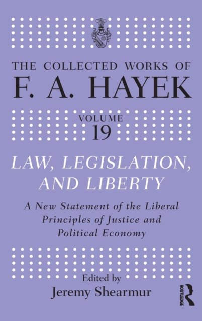 Law, Legislation, and Liberty : A New Statement of the Liberal Principles of Justice and Political Economy, Hardback Book