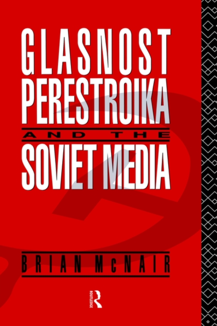 Glasnost, Perestroika and the Soviet Media, Hardback Book