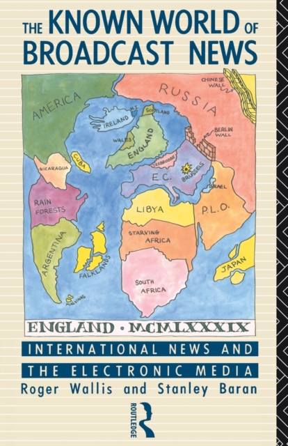 The Known World of Broadcast News : International News and the Electronic Media, Paperback / softback Book