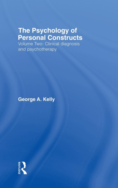 The Psychology of Personal Constructs : Volume Two: Clinical Diagnosis and Psychotherapy, Hardback Book