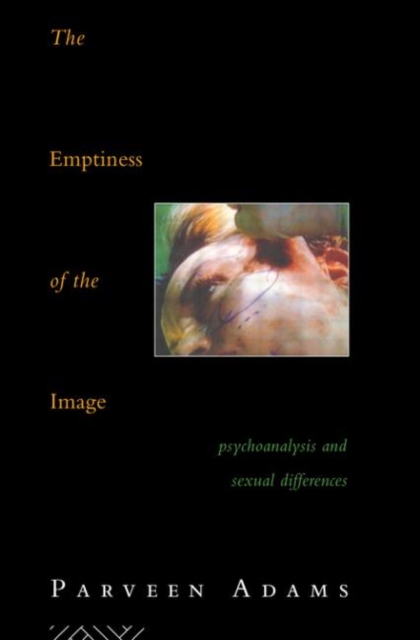 The Emptiness of the Image : Psychoanalysis and Sexual Differences, Hardback Book
