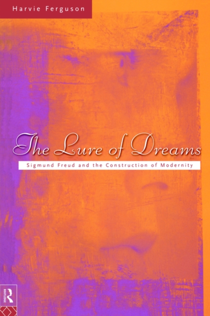 The Lure of Dreams : Sigmund Freud and the Construction of Modernity, Paperback / softback Book