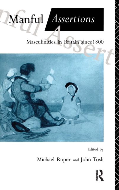 Manful Assertions : Masculinities in Britain Since 1800, Paperback / softback Book