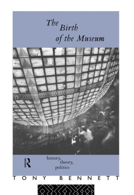 The Birth of the Museum : History, Theory, Politics, Hardback Book