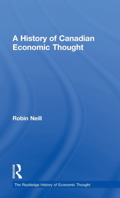 A History of Canadian Economic Thought, Hardback Book