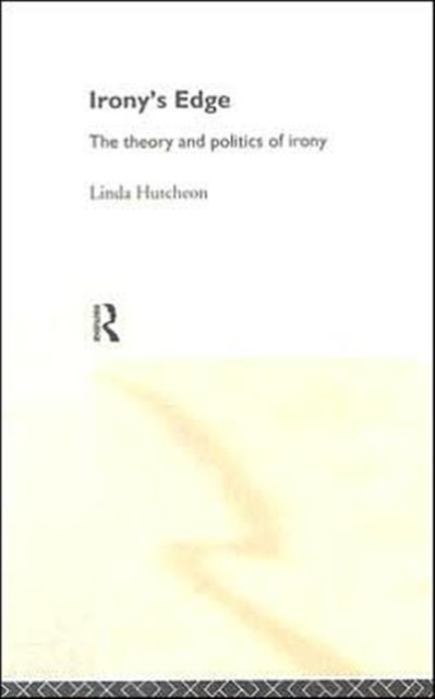 Irony's Edge : The Theory and Politics of Irony, Hardback Book