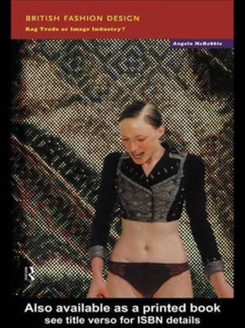 British Fashion Design : Rag Trade or Image Industry?, Hardback Book