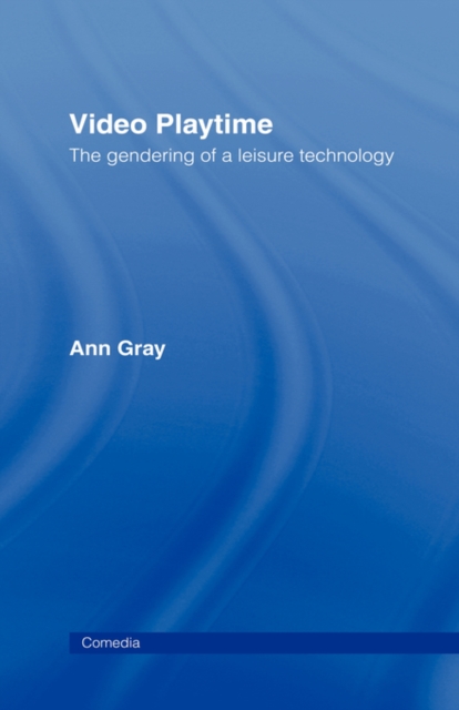 Video Playtime : The Gendering of a Leisure Technology, Hardback Book