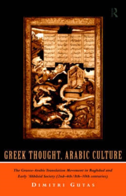 Greek Thought, Arabic Culture : The Graeco-Arabic Translation Movement in Baghdad and Early 'Abbasaid Society (2nd-4th/5th-10th c.), Hardback Book