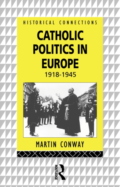 Catholic Politics in Europe, 1918-1945, Paperback / softback Book