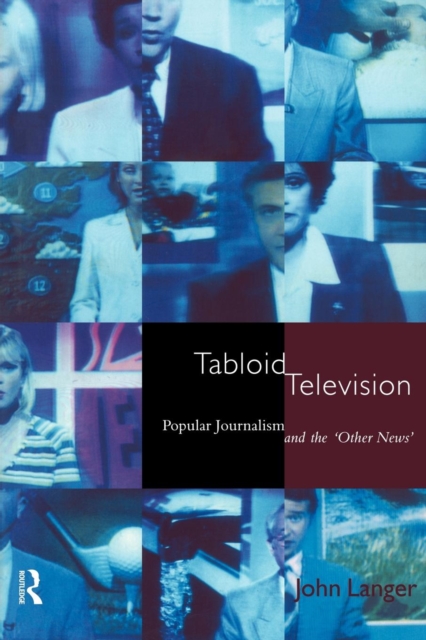 Tabloid Television : Popular Journalism and the 'Other News', Paperback / softback Book