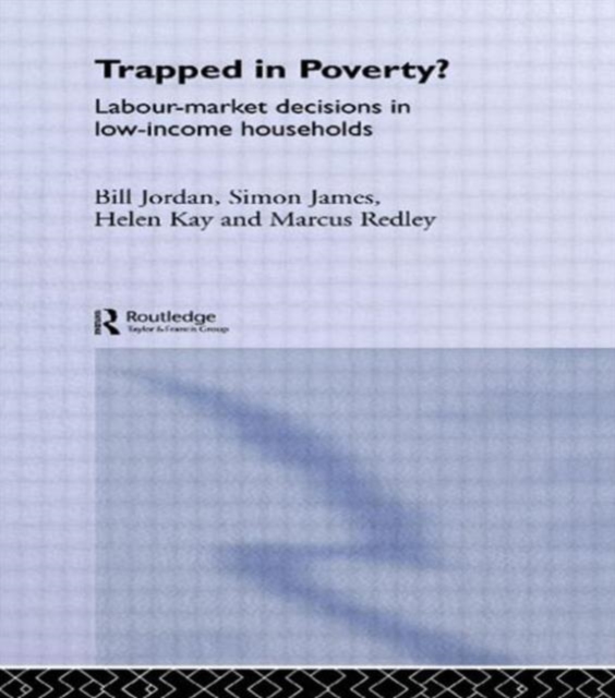 Trapped in Poverty? : Labour-Market Decisions in Low-Income Households, Hardback Book