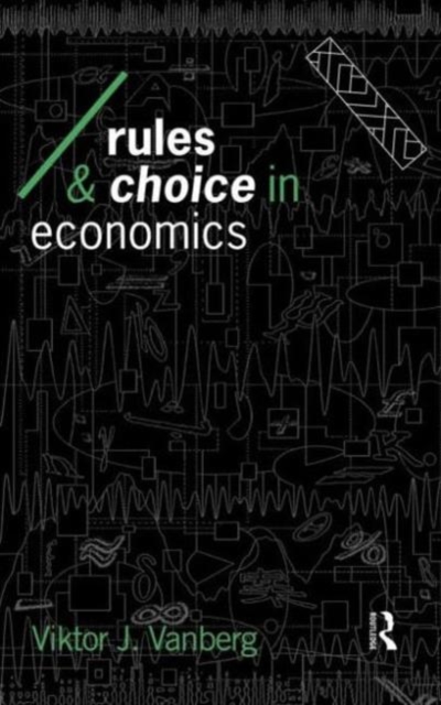 Rules and Choice in Economics : Essays in Constitutional Political Economy, Hardback Book