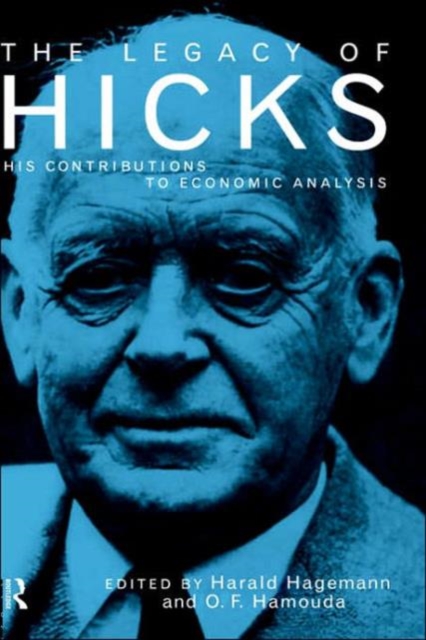 The Legacy of Sir John Hicks : His Contributions to Economic Analysis, Hardback Book