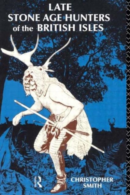 Late Stone Age Hunters of the British Isles, Paperback / softback Book