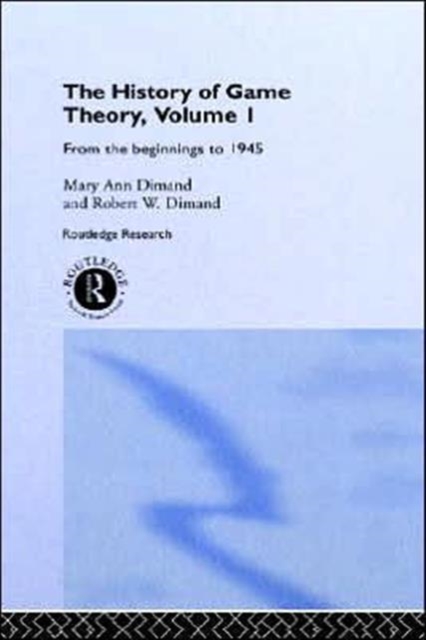 The History Of Game Theory, Volume 1 : From the Beginnings to 1945, Hardback Book