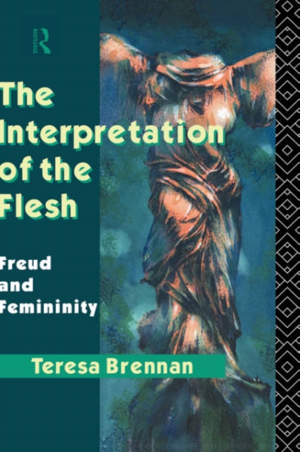 The Interpretation of the Flesh : Freud and Femininity, Hardback Book