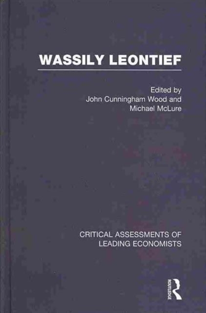 Wassily Leontief : Critical Assessments of Leading Economists, Multiple-component retail product Book