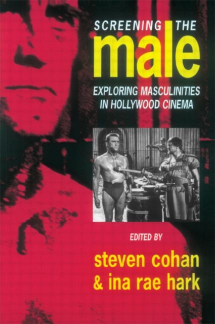 Screening the Male : Exploring Masculinities in the Hollywood Cinema, Paperback / softback Book