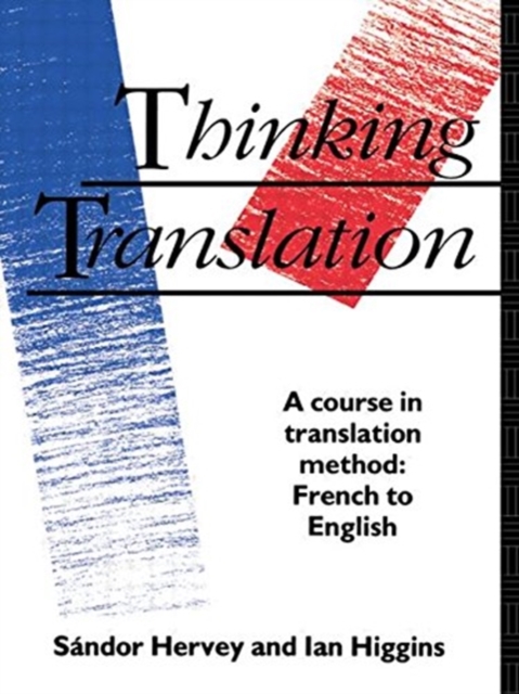 Thinking Translation : A Course in Translation Method: French to English, Paperback Book