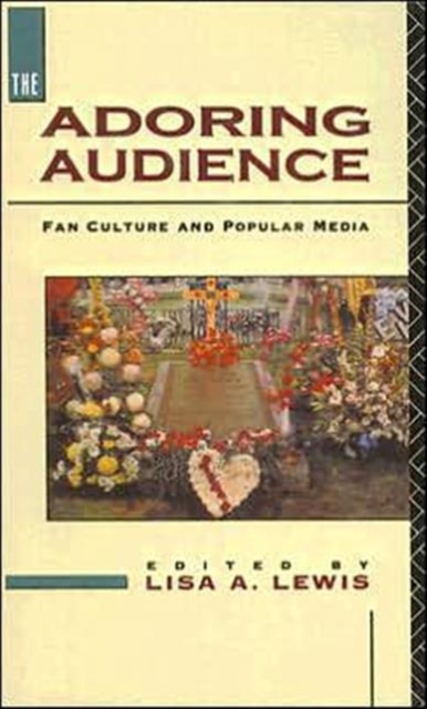 The Adoring Audience : Fan Culture and Popular Media, Hardback Book