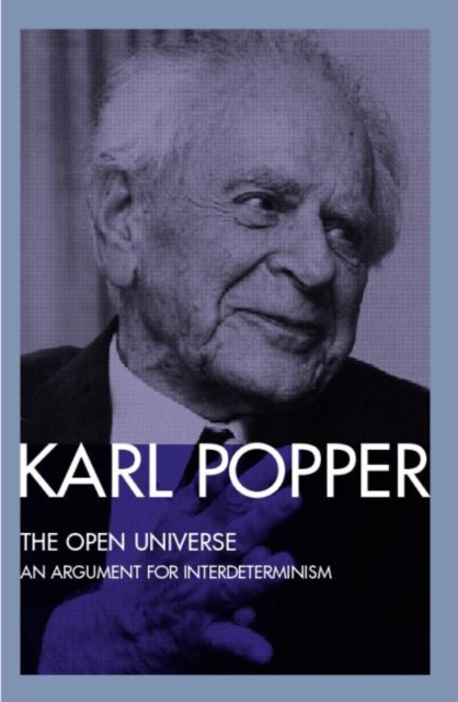 The Open Universe : An Argument for Indeterminism From the Postscript to The Logic of Scientific Discovery, Paperback / softback Book