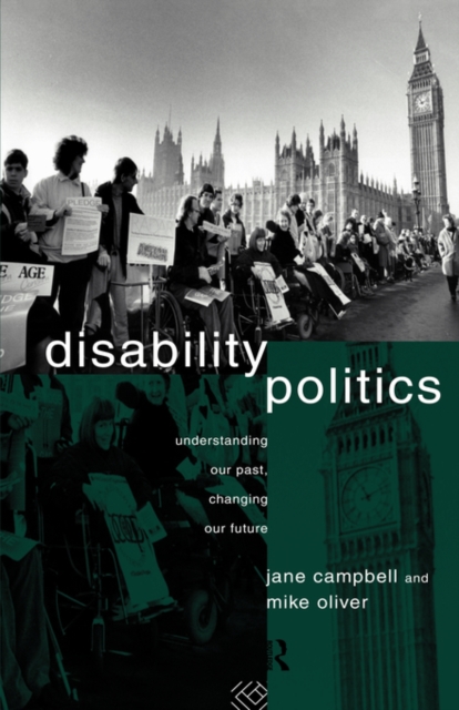 Disability Politics : Understanding Our Past, Changing Our Future, Hardback Book