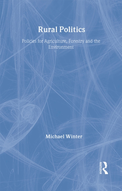 Rural Politics : Policies for Agriculture, Forestry and the Environment, Hardback Book