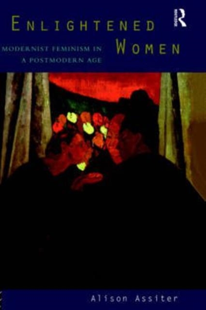 Enlightened Women : Modernist Feminism in a Postmodern Age, Hardback Book