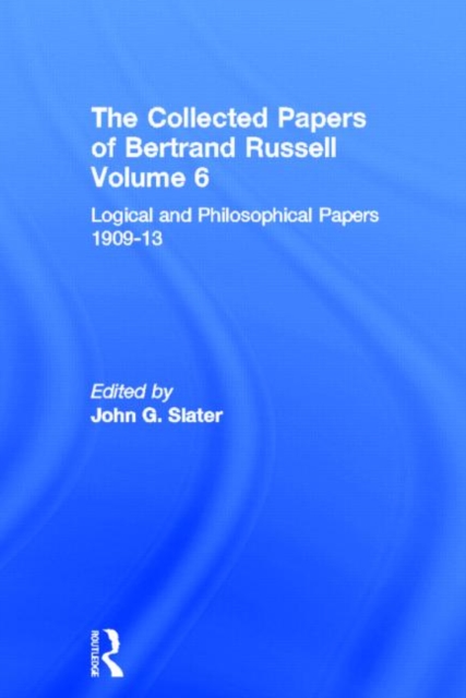 The Collected Papers of Bertrand Russell, Volume 6 : Logical and Philosophical Papers 1909-13, Hardback Book